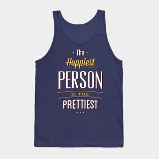 The Happiest Are The Prettiest Tank Top